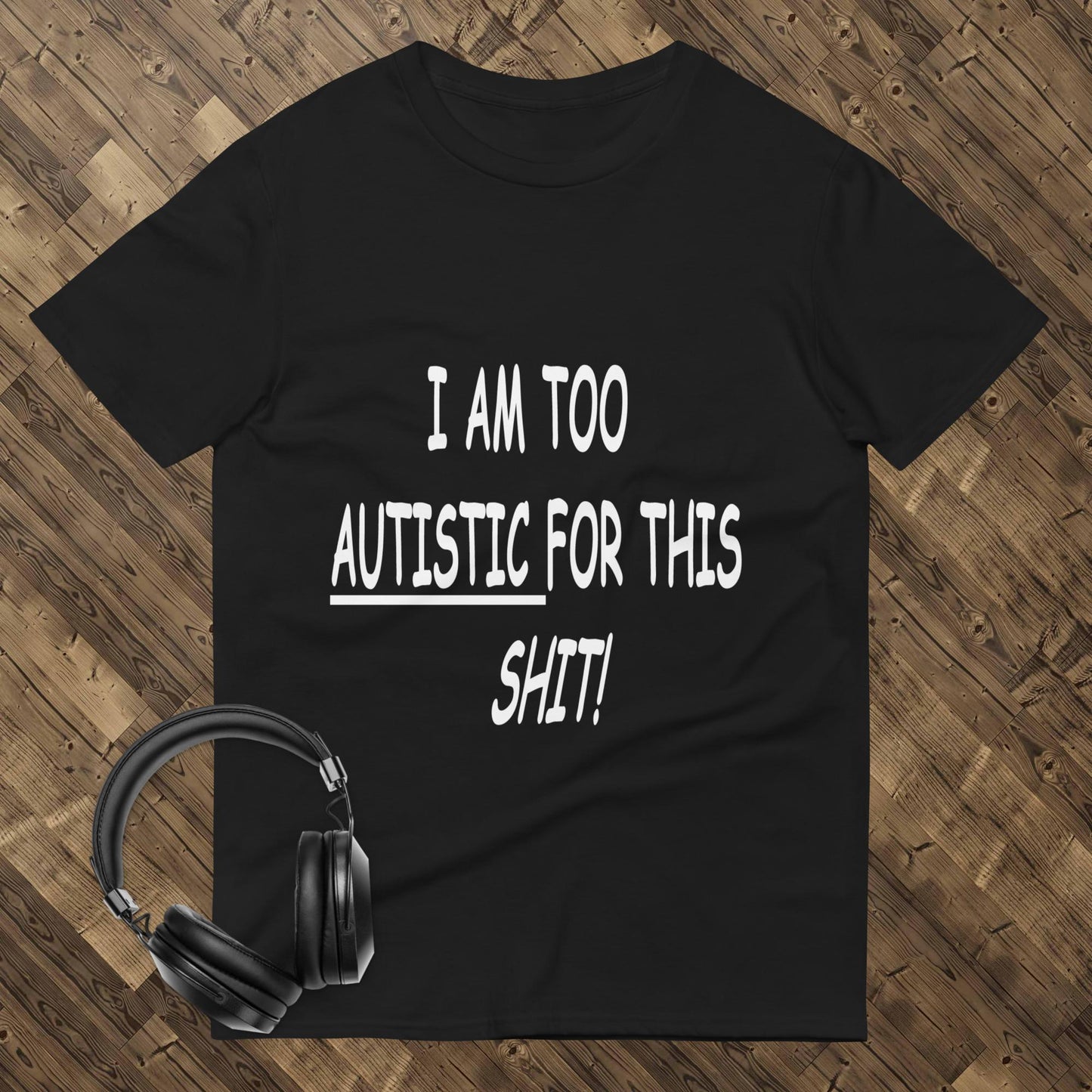 Too Autistic For This Shit Short-Sleeve T-Shirt