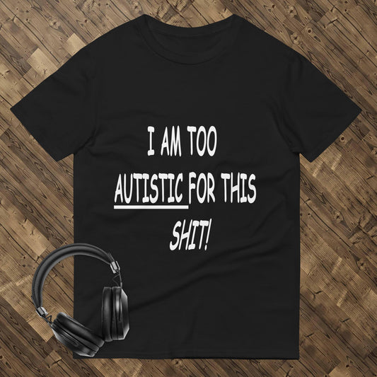 Too Autistic For This Shit Short-Sleeve T-Shirt