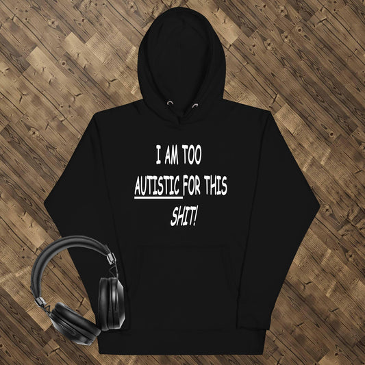 Too Autistic For This Shit Unisex Hoodie